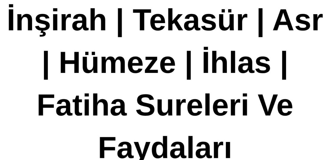 İnşirah Tekasür Asr Hümeze İhlas Fatiha Sureleri Ve Faydaları