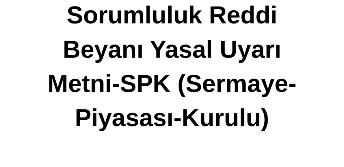 Yasal Uyarı Metni-SPK (Sermaye-Piyasası-Kurulu) (1)